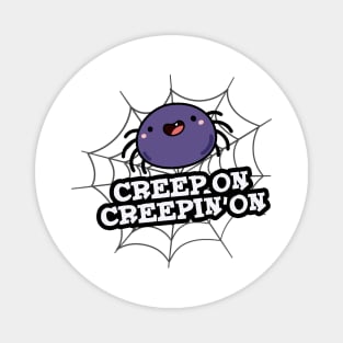 Creep On Creepin On Cute Positive Spider Pun Magnet
